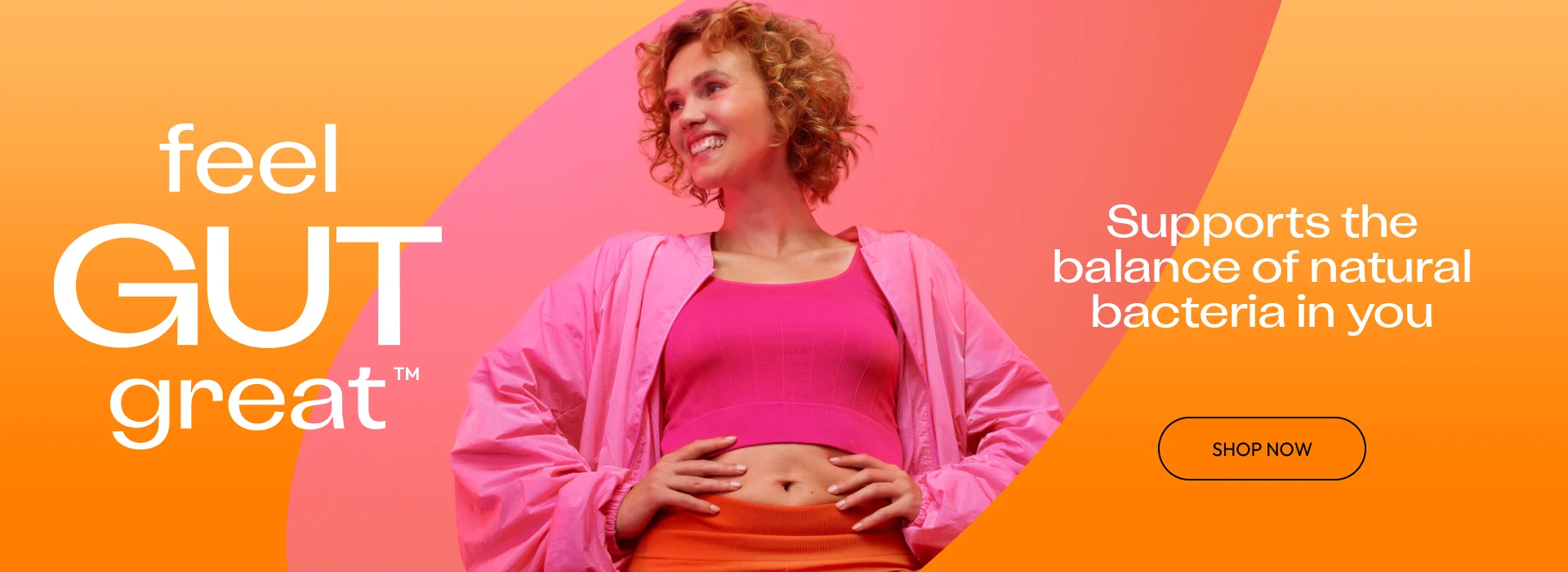 feel GUT great.Supports the balance of natural bacteria in you. Shop Now