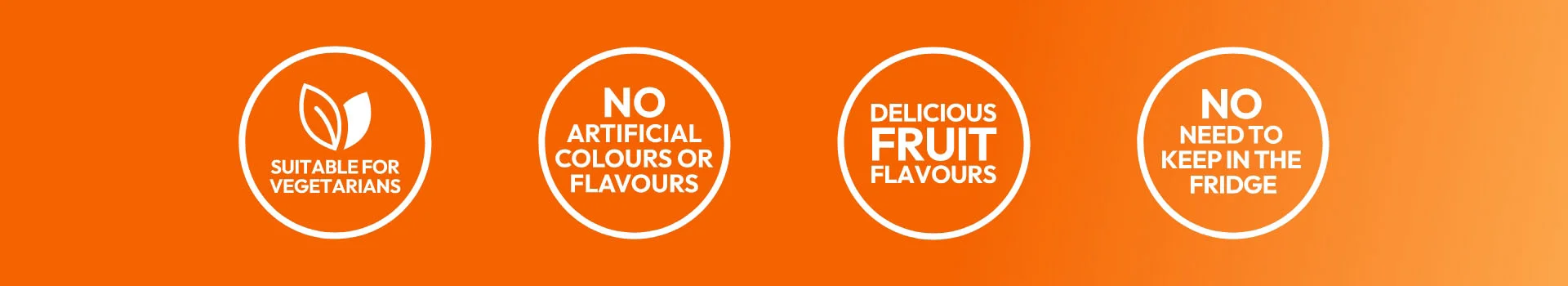 Suitable for vegetarians No artificial colours or flavours Gluten free No need to keep in the fridge