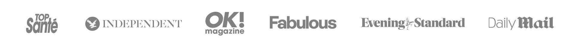 Top Sante. Independent. OK Magazine. Fabulous. Evening Standard. Daily Mail